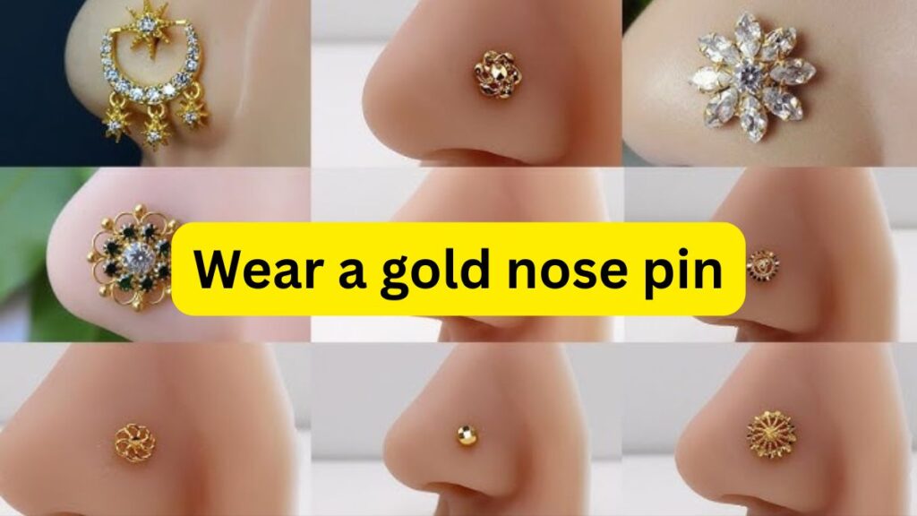 Wear a gold nose pin