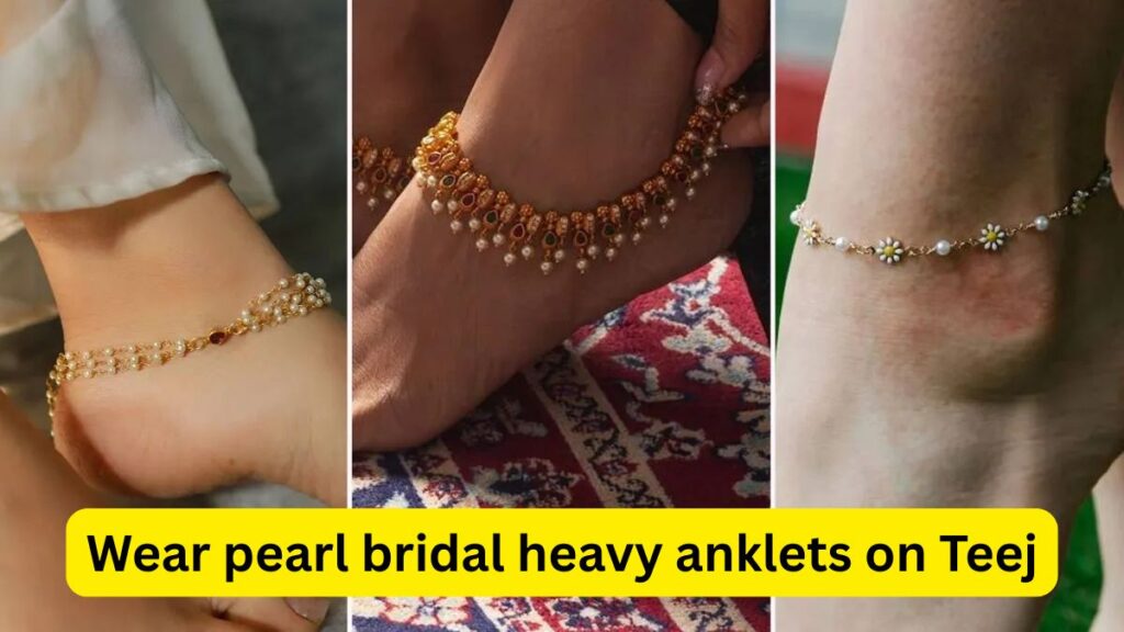 Wear pearl bridal heavy anklets on Teej
